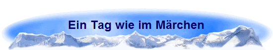 Ein Tag wie im Mrchen