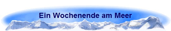 Ein Wochenende am Meer