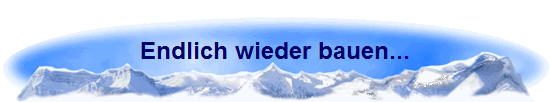 Endlich wieder bauen...