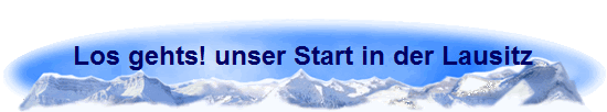 Los gehts! unser Start in der Lausitz