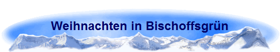 Weihnachten in Bischoffsgrn