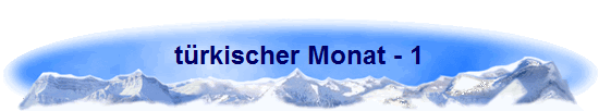 trkischer Monat - 1