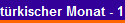 trkischer Monat - 1